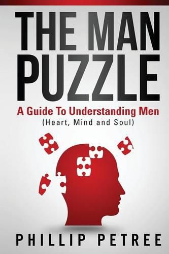 Cover image for The Man Puzzle: A Guide To Understanding Men (Heart, Mind and Soul)