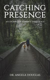 Cover image for Catching Presence - An Endeavour Towards Inner Peace