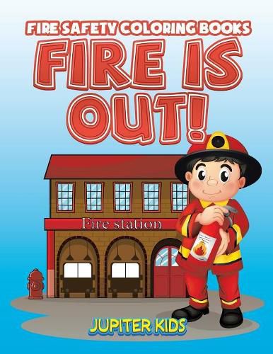 Cover image for Fire Is Out!: Fire Safety Coloring Books