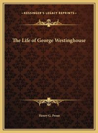 Cover image for The Life of George Westinghouse