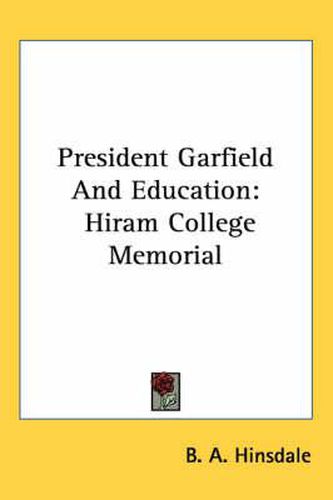 Cover image for President Garfield and Education: Hiram College Memorial