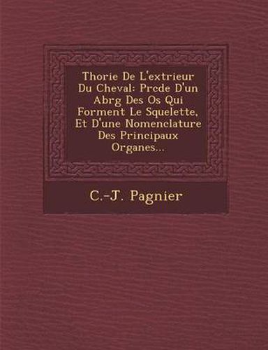 Th Orie de L'Ext Rieur Du Cheval: PR C D E D'Un Abr G Des OS Qui Forment Le Squelette, Et D'Une Nomenclature Des Principaux Organes...