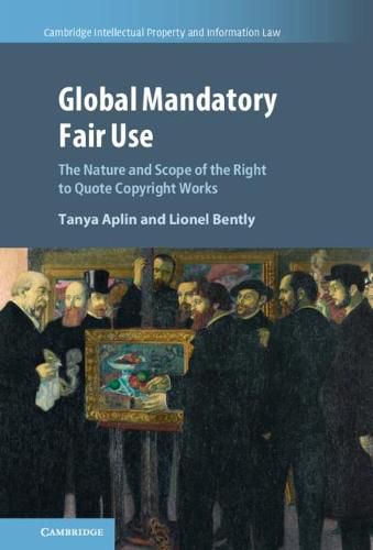 Cover image for Global Mandatory Fair Use: The Nature and Scope of the Right to Quote Copyright Works