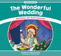 Cover image for The Wonderful Wedding: Matthew 22: God Chooses