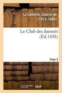 Cover image for Le Club des damnes. Tome 3