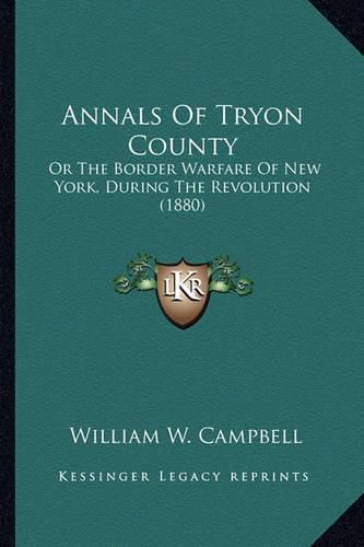 Annals of Tryon County: Or the Border Warfare of New York, During the Revolution (1880)