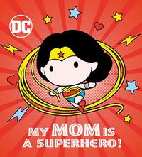 Cover image for My Mom Is a Superhero! (DC Wonder Woman)