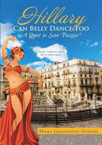 Cover image for Hillary Can Belly Dance Too: A Quest to Save Piazzas *
