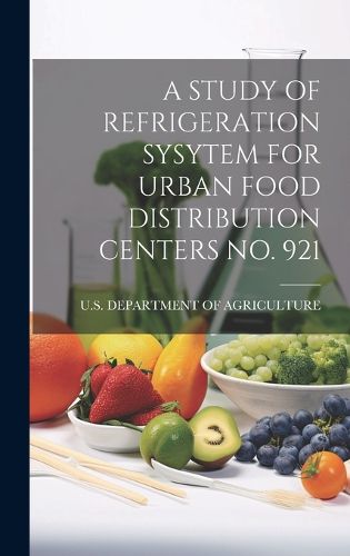 Cover image for A Study of Refrigeration Sysytem for Urban Food Distribution Centers No. 921