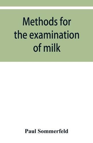 Cover image for Methods for the examination of milk; for chemists, physicians and hygienists