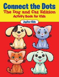 Cover image for Connect the Dots - The Dog and Cat Edition: Activity Book for Kids