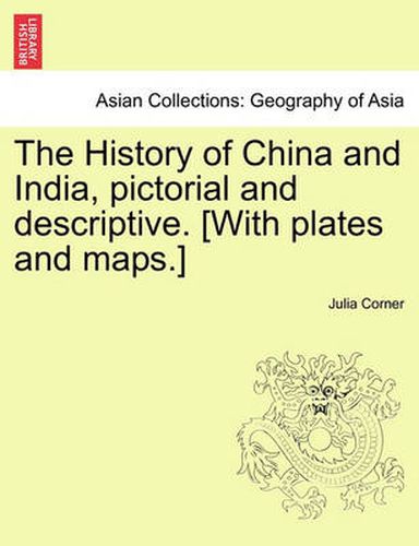 Cover image for The History of China and India, Pictorial and Descriptive. [With Plates and Maps.]