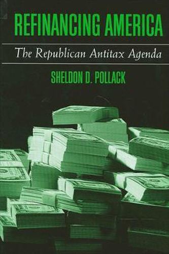 Cover image for Refinancing America: The Republican Antitax Agenda