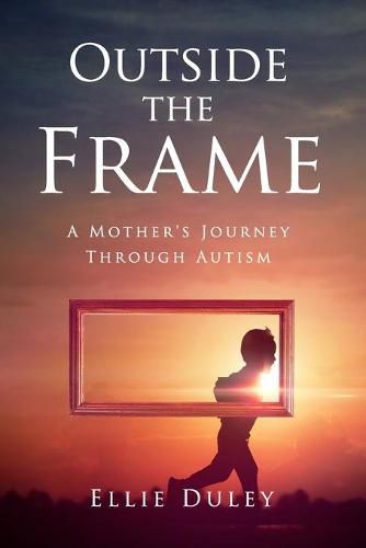 Cover image for Outside the Frame: A Mother's Journey Through Autism