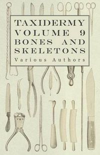 Cover image for Taxidermy Vol.9 Bones and Skeletons - The Collection, Preparation and Mounting of Bones
