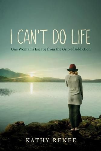 Cover image for I Can't Do Life: One Womans Escape from the Grip of Addiction