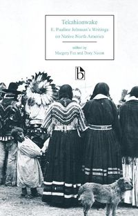 Cover image for Tekahionwake: E. Pauline Johnson's Writings on Native North America