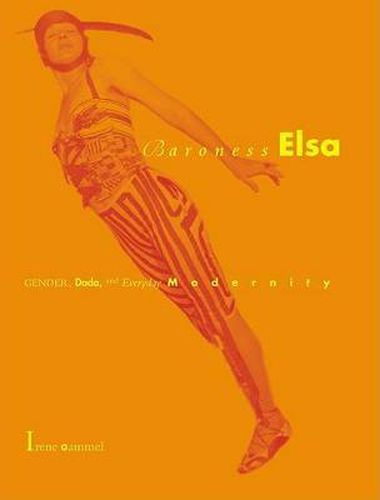 Cover image for Baroness Elsa: Gender, Dada and Everyday Modernity - A Cultural Biography