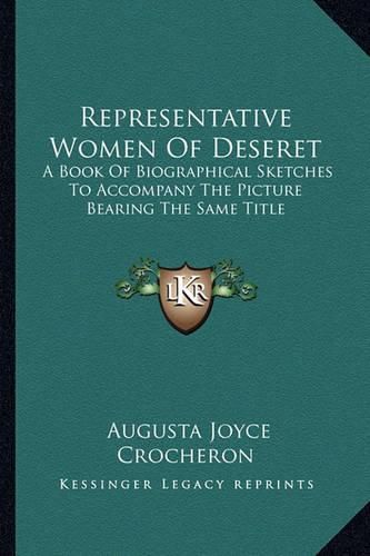 Cover image for Representative Women of Deseret: A Book of Biographical Sketches to Accompany the Picture Bearing the Same Title