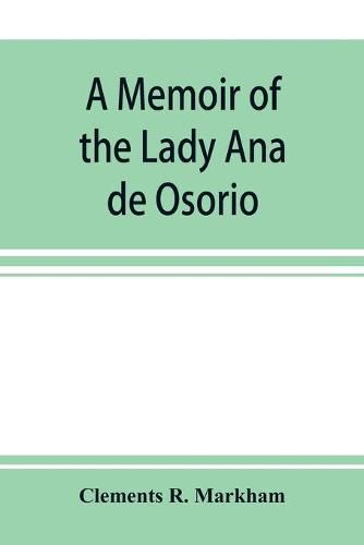 A memoir of the Lady Ana de Osorio, countess of Chinchon and vice-queen of Peru (A. D. 1629-39) with a plea for the correct spelling of the Chinchona genus