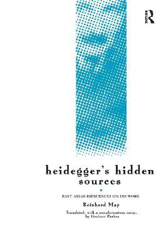 Cover image for Heidegger's Hidden Sources: East-Asian Influences on his Work