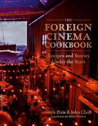 Cover image for The Foreign Cinema Cookbook: Recipes and Stories Under the Stars