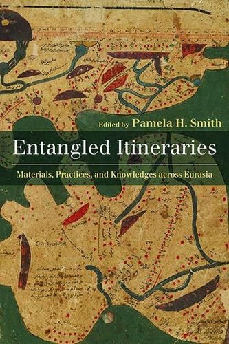 Cover image for Entangled Itineraries: Materials, Practices, and Knowledges across Eurasia