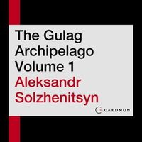 Cover image for The Gulag Archipelago Volume 1 Lib/E: An Experiment in Literary Investigation