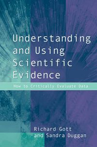 Cover image for Understanding and Using Scientific Evidence: How to Critically Evaluate Data