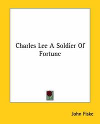 Cover image for Charles Lee a Soldier of Fortune