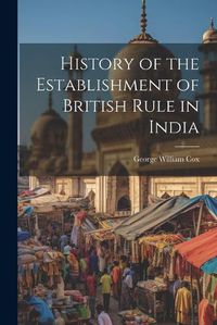 Cover image for History of the Establishment of British Rule in India