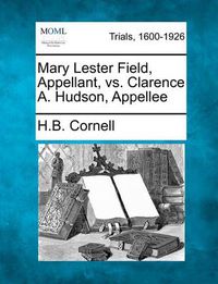 Cover image for Mary Lester Field, Appellant, vs. Clarence A. Hudson, Appellee