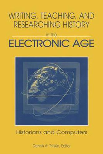 Cover image for Writing, Teaching and Researching History in the Electronic Age: Historians and Computers