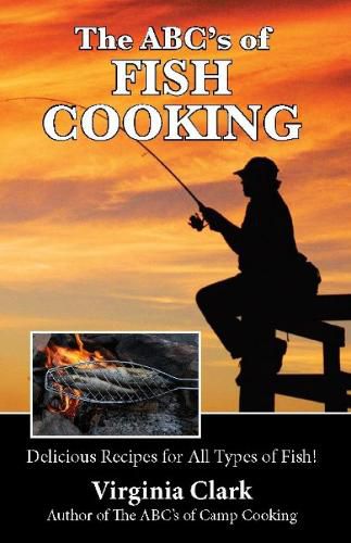 Cover image for The ABC's of Fish Cooking: Delicious Recipes for All Types of Fish!