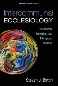 Cover image for Intercommunal Ecclesiology: The Church, Salvation, and Intergroup Conflict