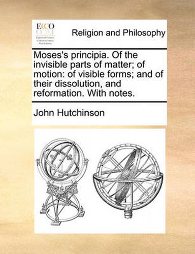 Cover image for Moses's Principia. of the Invisible Parts of Matter; Of Motion