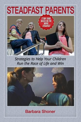 Cover image for Steadfast Parents: Strategies to Help Your Children Run the Race of Life and Win