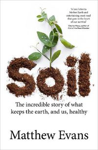 Cover image for Soil: The incredible story of what keeps the earth, and us, healthy