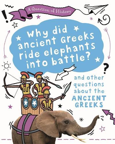 Cover image for A Question of History: Why did the ancient Greeks ride elephants into battle? And other questions about ancient Greece