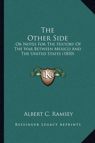 Cover image for The Other Side: Or Notes for the History of the War Between Mexico and the United States (1850)