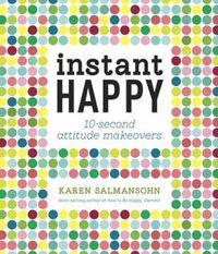 Cover image for Instant Happy: 10-Second Attitude Makeovers
