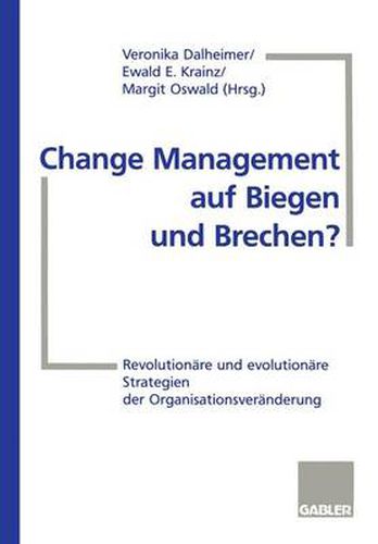 Cover image for Change Management auf Biegen und Brechen?: Revolutionare und evolutionare Strategien der Organisationsveranderung