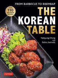 Cover image for The Korean Table: From Barbecue to Bibimbap: 110 Delicious Recipes