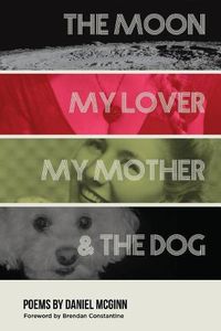 Cover image for The Moon, My Lover, My Mother, & the Dog