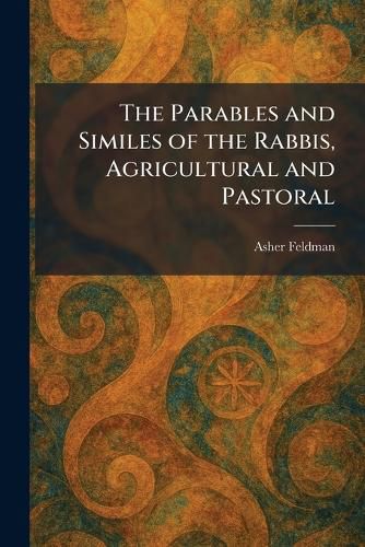 Cover image for The Parables and Similes of the Rabbis, Agricultural and Pastoral