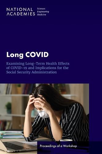 Long COVID: Examining Long-Term Health Effects of COVID-19 and Implications for the Social Security Administration: Proceedings of a Workshop