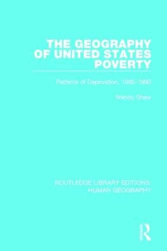 Cover image for The Geography of United States Poverty: Patterns of Deprivation, 1980-1990