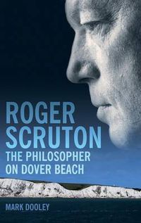 Cover image for Roger Scruton: The Philosopher on Dover Beach