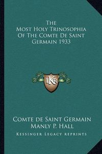 Cover image for The Most Holy Trinosophia of the Comte de Saint Germain 1933