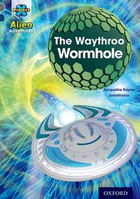 Cover image for Project X Alien Adventures: Grey Book Band, Oxford Level 14: The Waythroo Wormhole